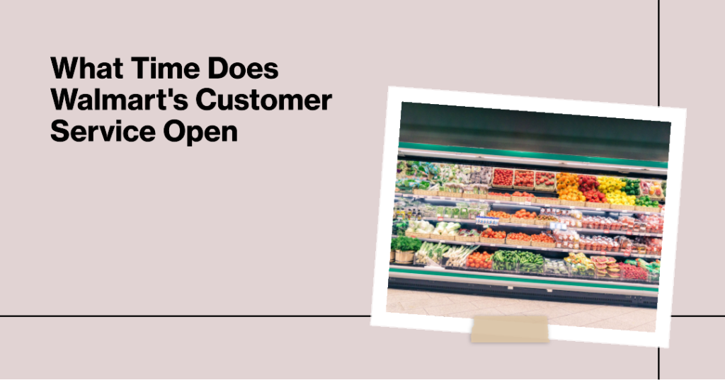 what time does walmart's customer service open